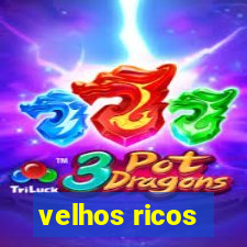 velhos ricos